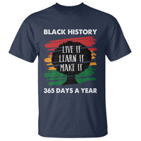 Black History Inspirational T Shirt Live It Learn It Make It