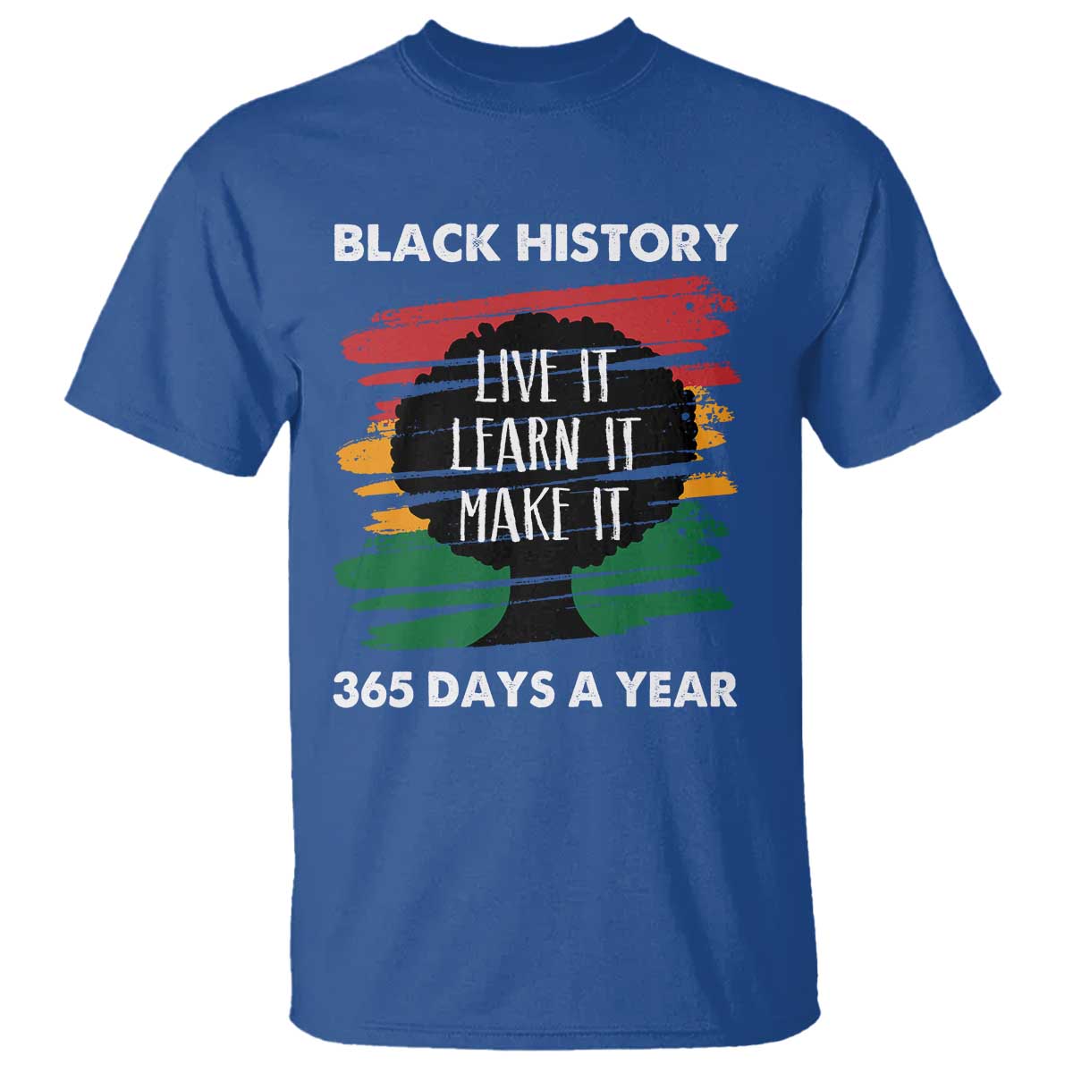 Black History Inspirational T Shirt Live It Learn It Make It
