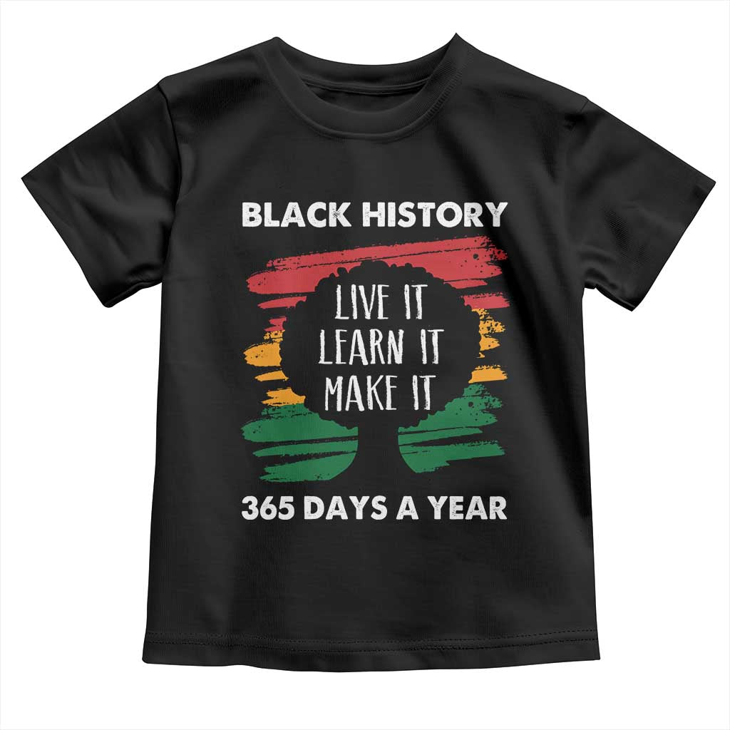 Black History Inspirational Toddler T Shirt Live It Learn It Make It