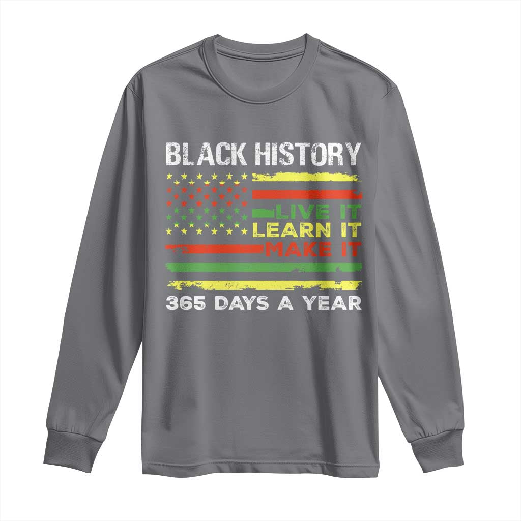 Black History Month Long Sleeve Shirt Live It Learn It Make It African American