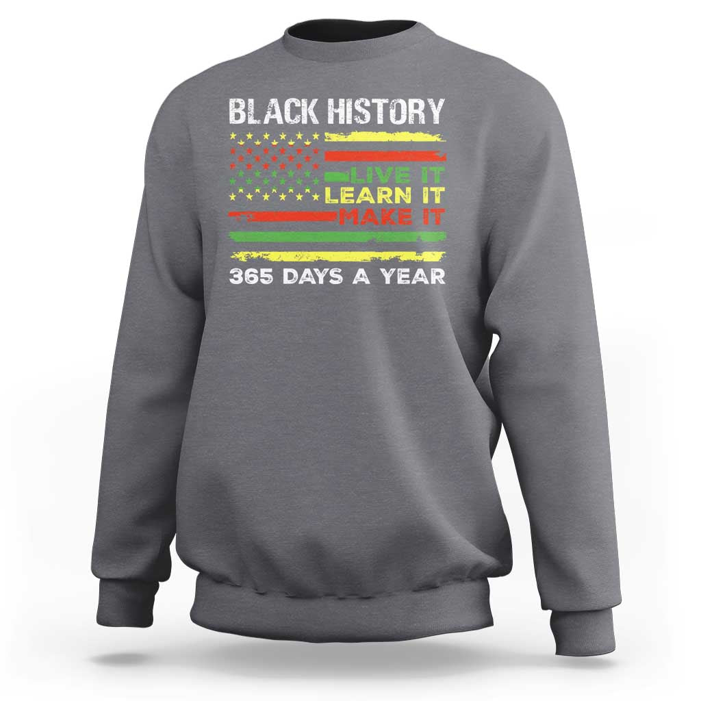 Black History Month Sweatshirt Live It Learn It Make It African American