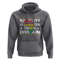 Black History Month Hoodie Equality Is Greater Than Division