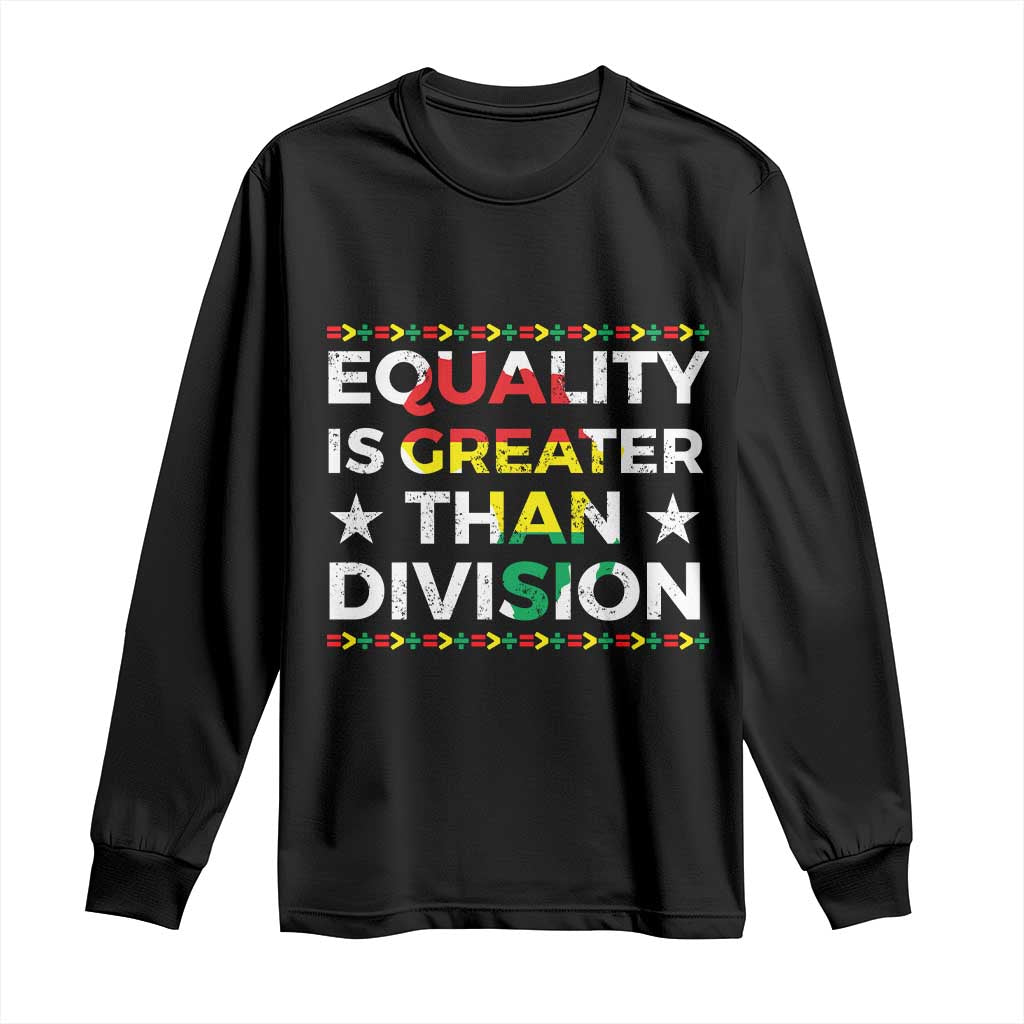Black History Month Long Sleeve Shirt Equality Is Greater Than Division