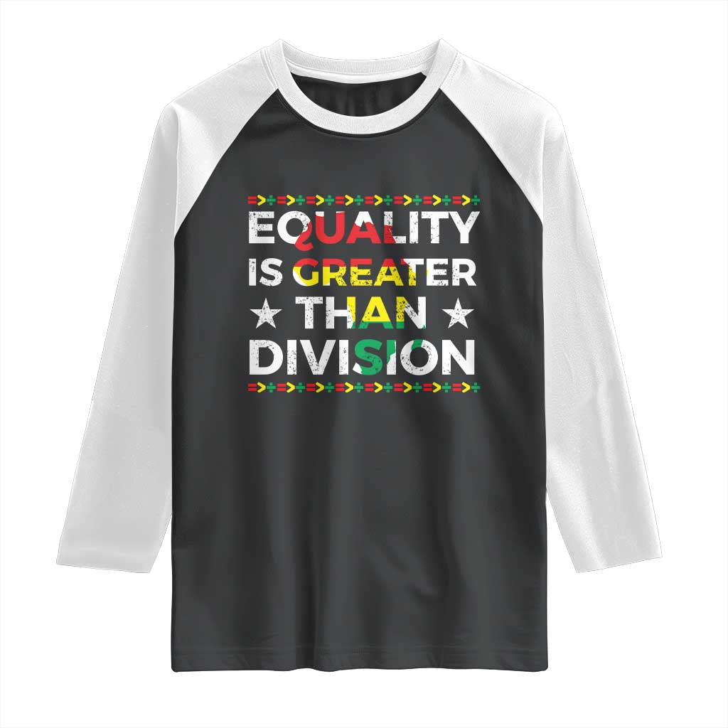 Black History Month Raglan Shirt Equality Is Greater Than Division