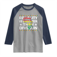 Black History Month Raglan Shirt Equality Is Greater Than Division