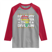 Black History Month Raglan Shirt Equality Is Greater Than Division