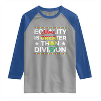 Black History Month Raglan Shirt Equality Is Greater Than Division