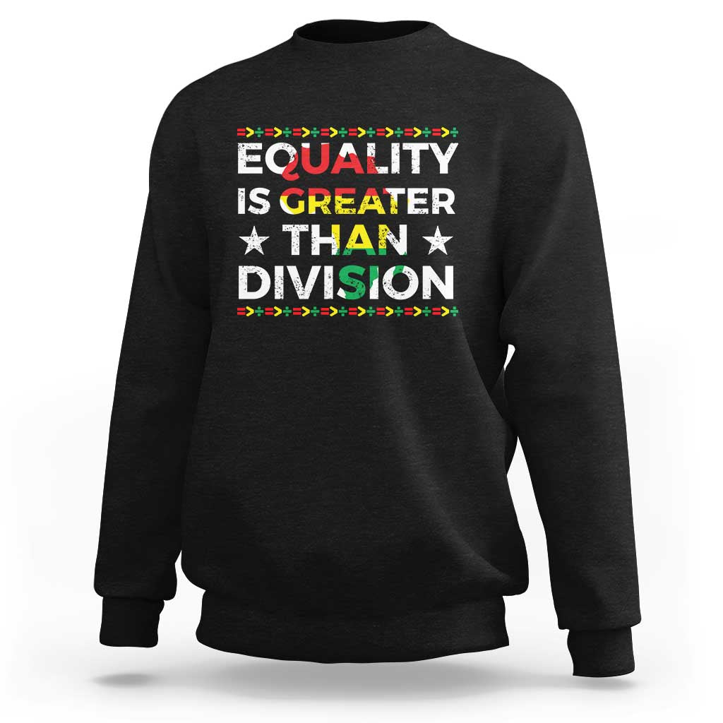 Black History Month Sweatshirt Equality Is Greater Than Division