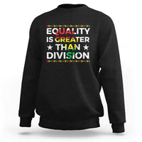 Black History Month Sweatshirt Equality Is Greater Than Division