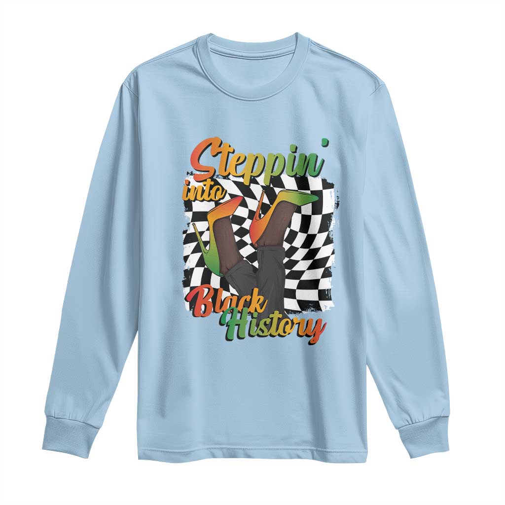Stepping Into Black History Month Long Sleeve Shirt African American Women Melanin Pride