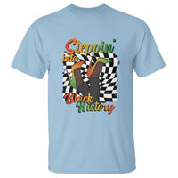 Stepping Into Black History Month T Shirt African American Women Melanin Pride