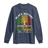 Black History Long Sleeve Shirt Honoring The Past Inspiring The Future