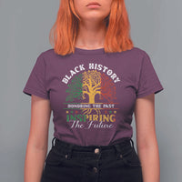 Black History T Shirt For Women Honoring The Past Inspiring The Future