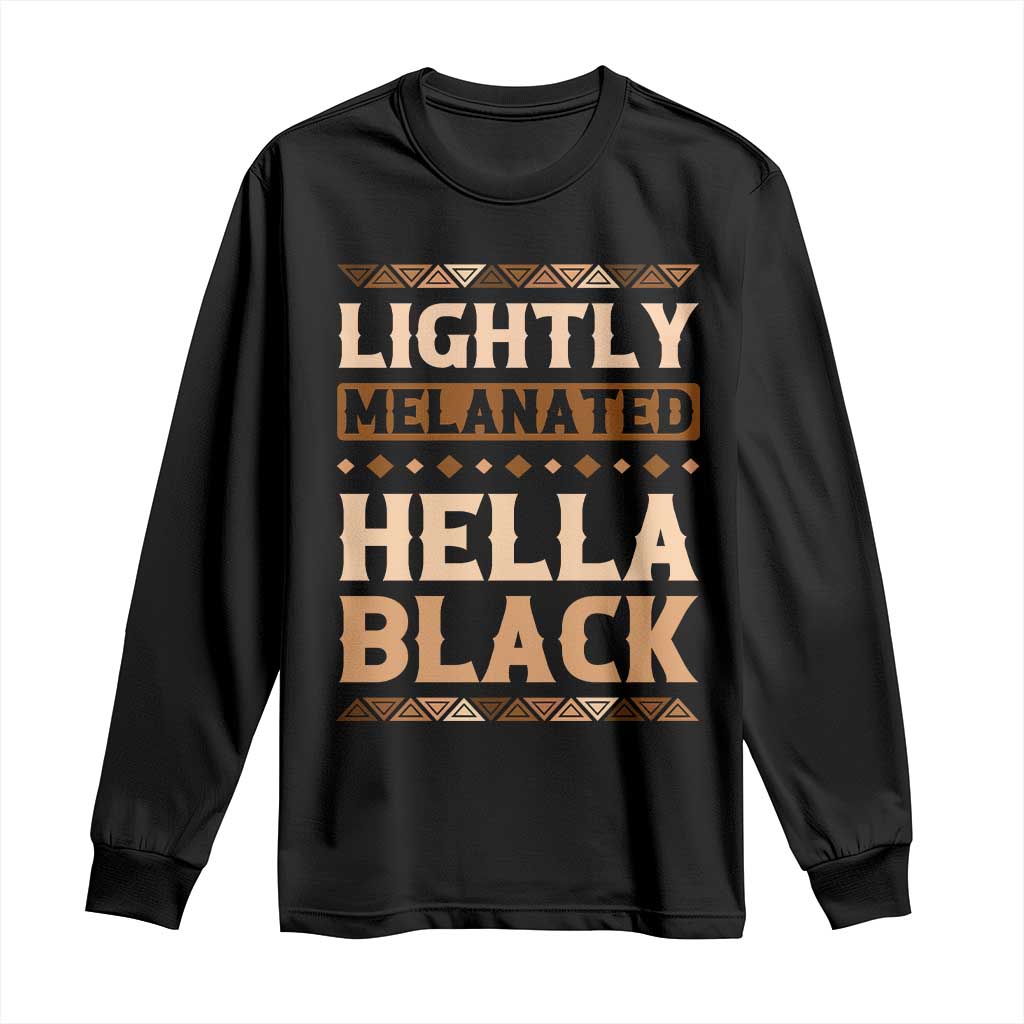 Melanin African Pride Long Sleeve Shirt Lightly Melanated Hella Black Black History
