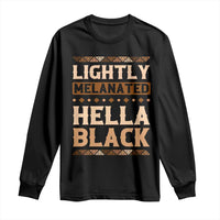 Melanin African Pride Long Sleeve Shirt Lightly Melanated Hella Black Black History