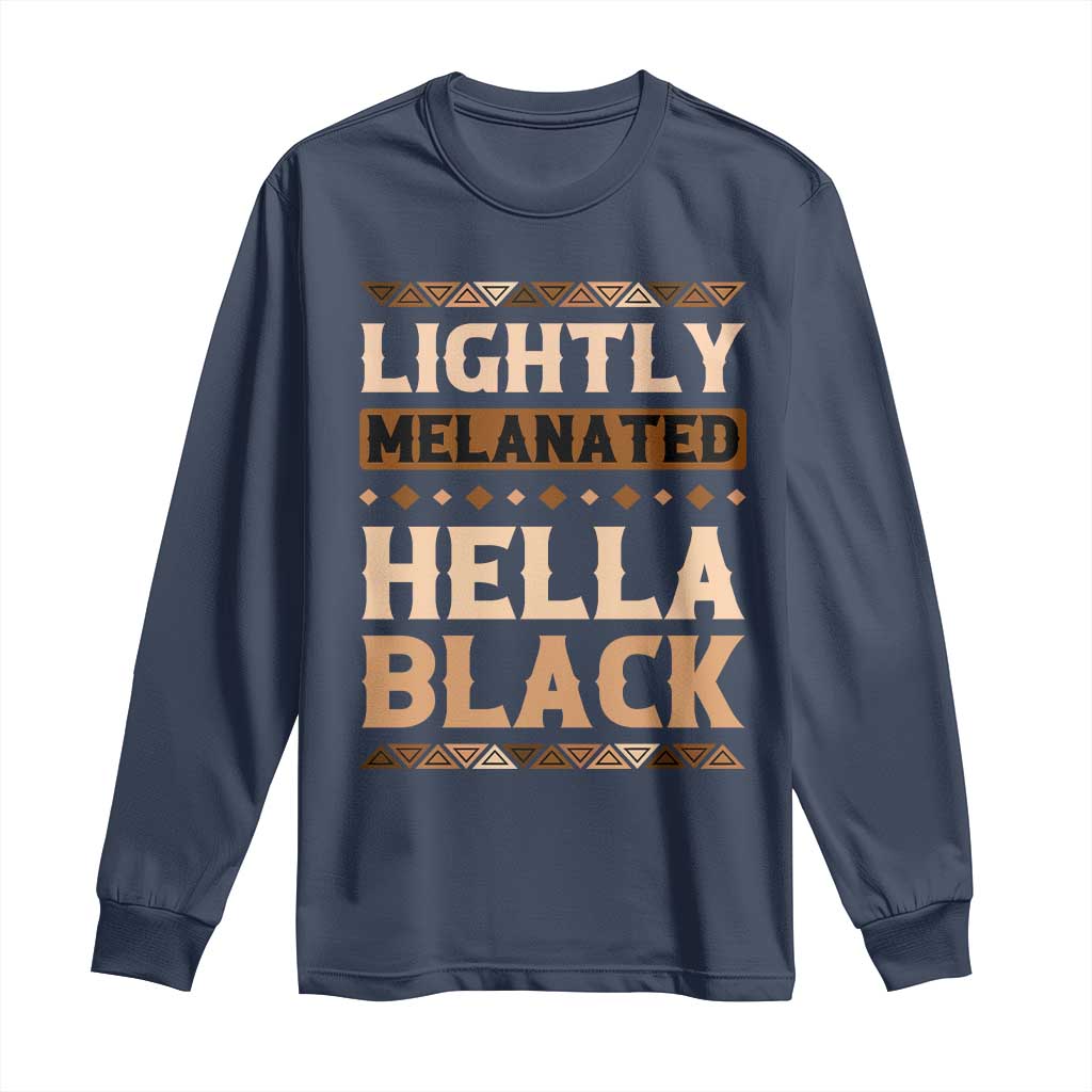 Melanin African Pride Long Sleeve Shirt Lightly Melanated Hella Black Black History