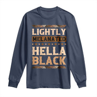 Melanin African Pride Long Sleeve Shirt Lightly Melanated Hella Black Black History