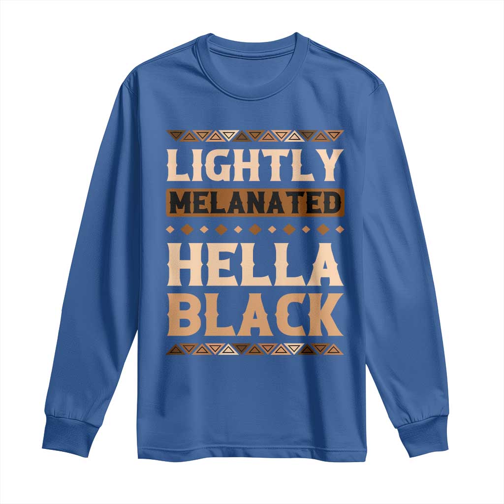 Melanin African Pride Long Sleeve Shirt Lightly Melanated Hella Black Black History