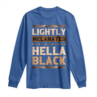 Melanin African Pride Long Sleeve Shirt Lightly Melanated Hella Black Black History
