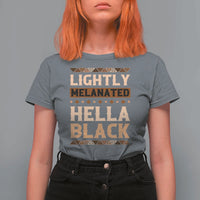 Melanin African Pride T Shirt For Women Lightly Melanated Hella Black Black History