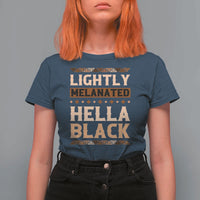 Melanin African Pride T Shirt For Women Lightly Melanated Hella Black Black History