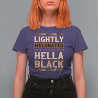 Melanin African Pride T Shirt For Women Lightly Melanated Hella Black Black History