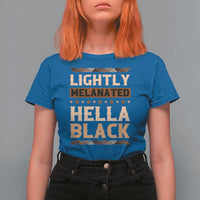 Melanin African Pride T Shirt For Women Lightly Melanated Hella Black Black History