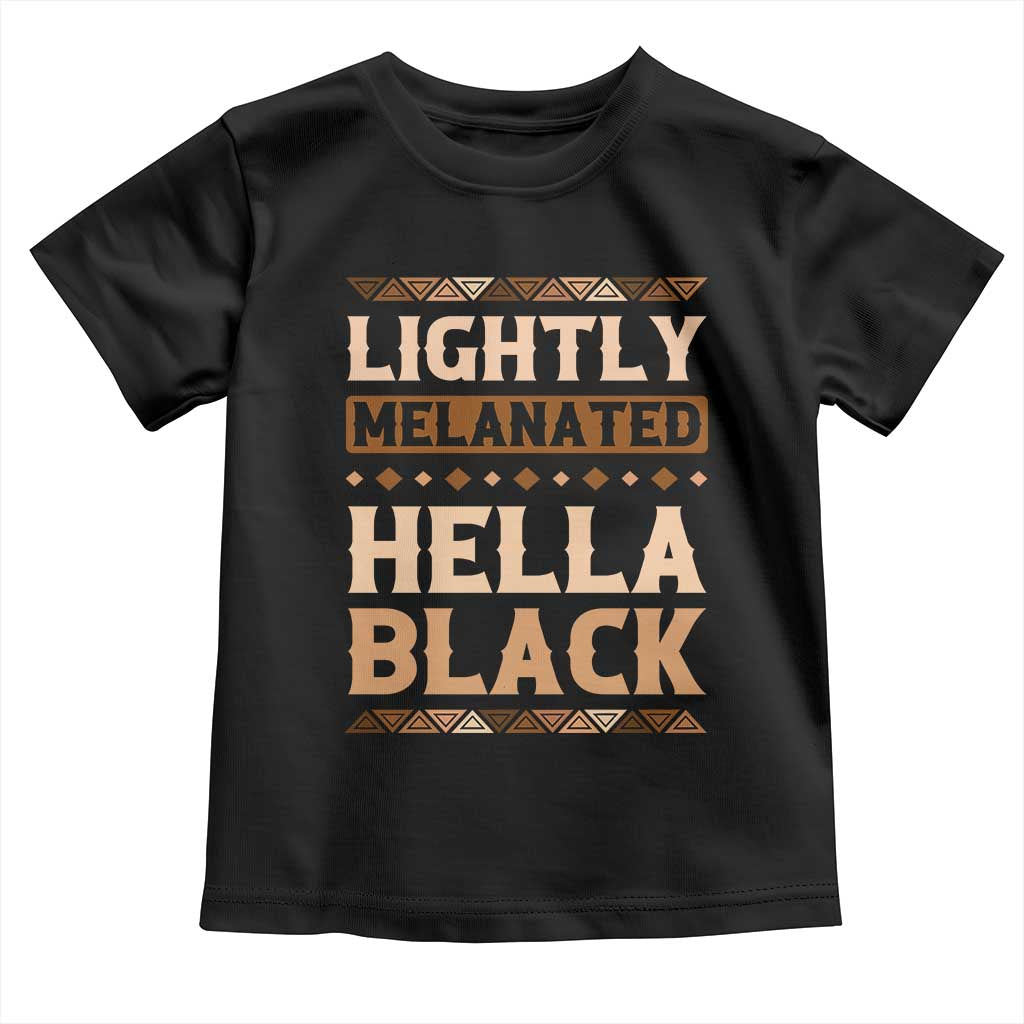 Melanin African Pride Toddler T Shirt Lightly Melanated Hella Black Black History