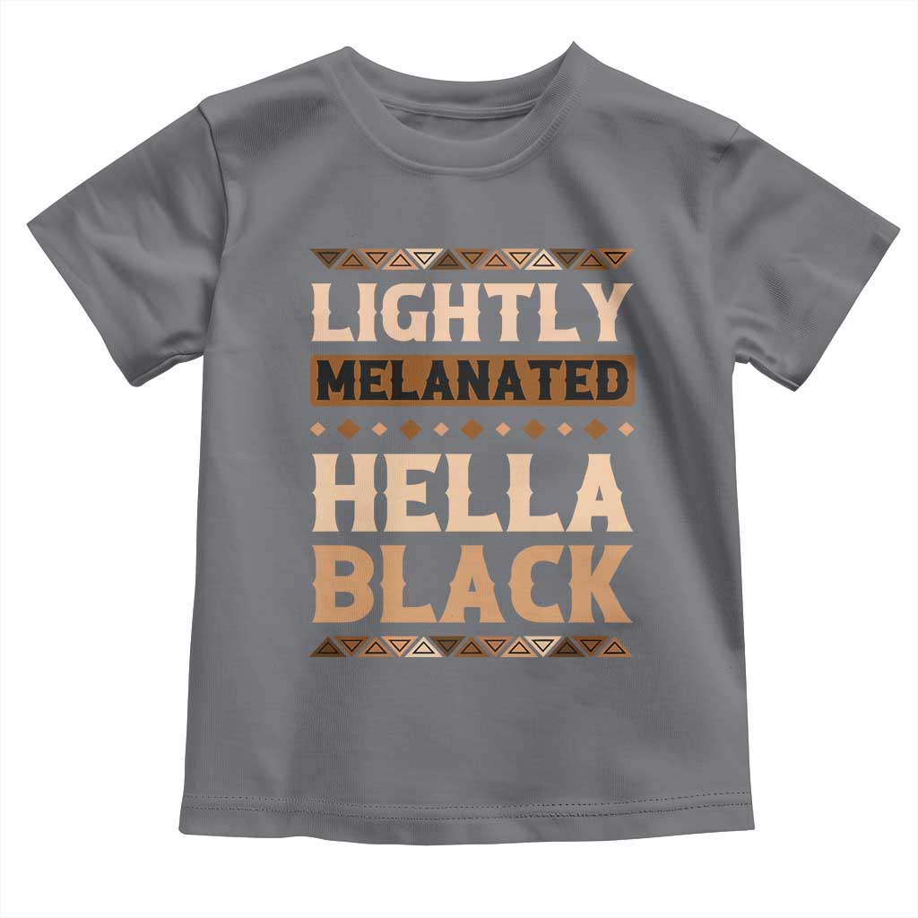 Melanin African Pride Toddler T Shirt Lightly Melanated Hella Black Black History