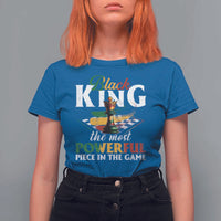 Black Pride T Shirt For Women Black King The Most Powerful Piece In The Game