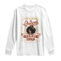 Black Women Pride Long Sleeve Shirt I Was Born A Queen It's In My DNA