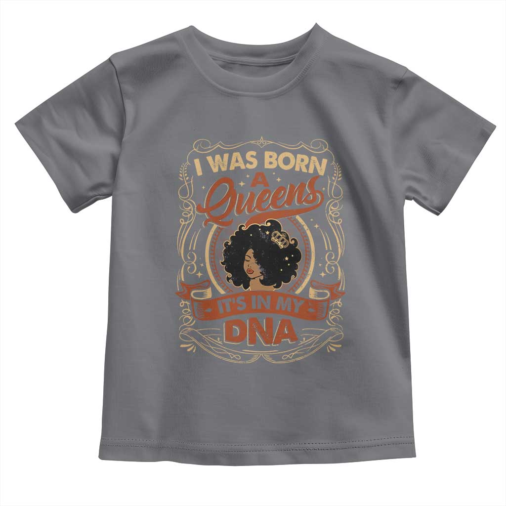 Black Women Pride Toddler T Shirt I Was Born A Queen It's In My DNA