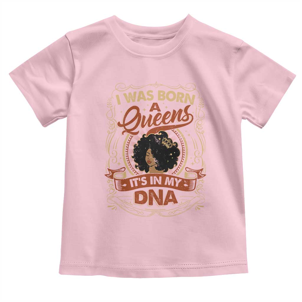 Black Women Pride Toddler T Shirt I Was Born A Queen It's In My DNA