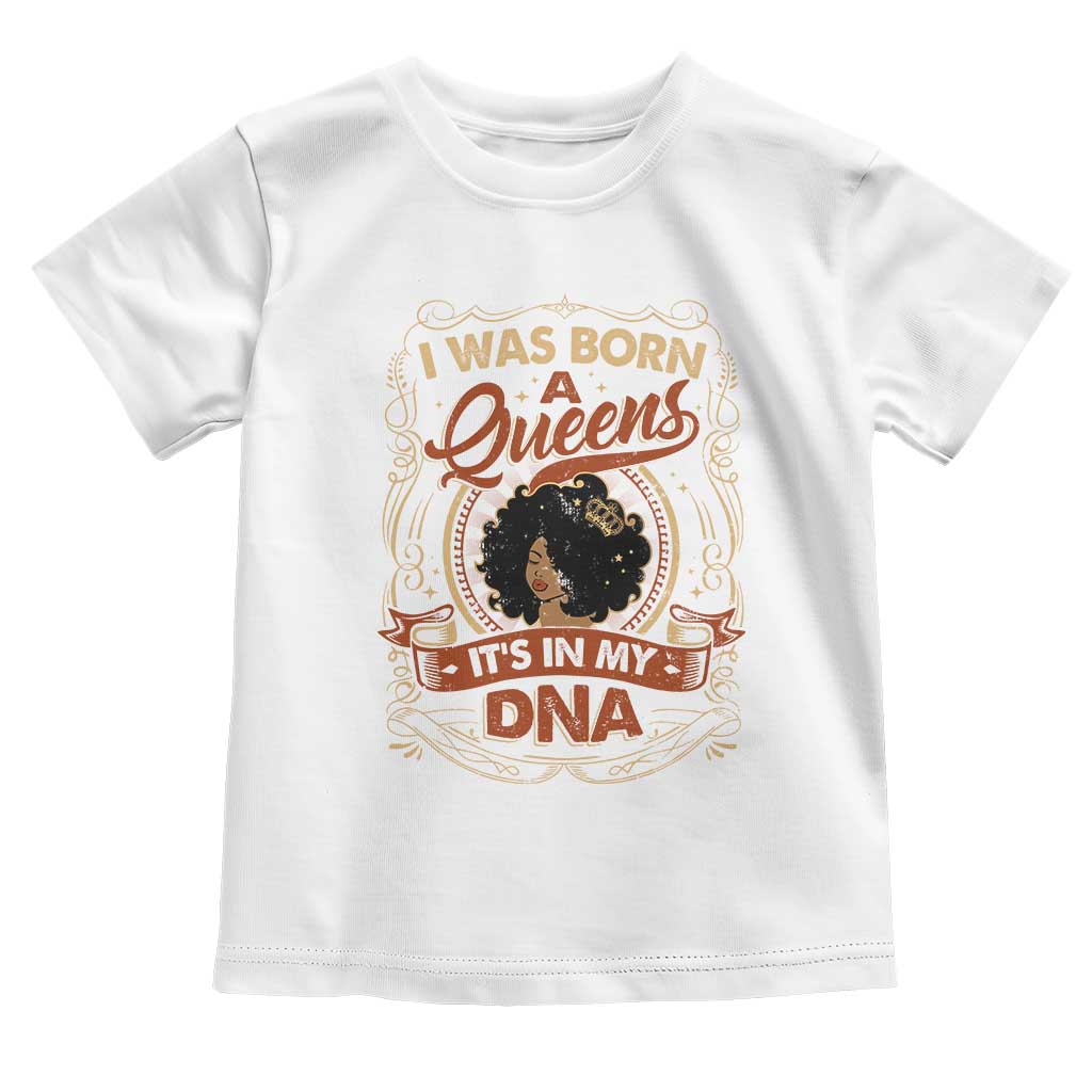 Black Women Pride Toddler T Shirt I Was Born A Queen It's In My DNA