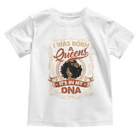 Black Women Pride Toddler T Shirt I Was Born A Queen It's In My DNA