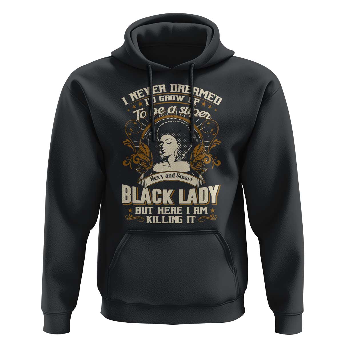 Black Women Pride Hoodie I Never Dreamed I'd Grow Up To Be A Super Sexy And Smart Black Lady
