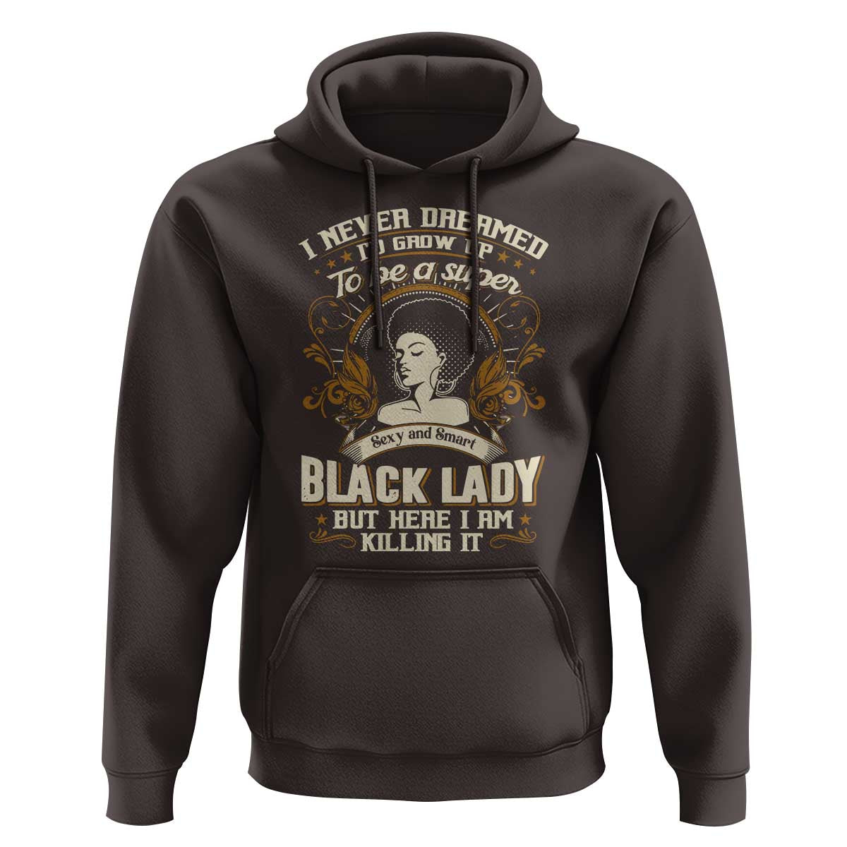 Black Women Pride Hoodie I Never Dreamed I'd Grow Up To Be A Super Sexy And Smart Black Lady