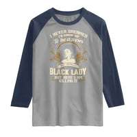 Black Women Pride Raglan Shirt I Never Dreamed I'd Grow Up To Be A Super Sexy And Smart Black Lady