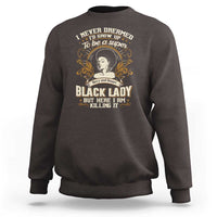 Black Women Pride Sweatshirt I Never Dreamed I'd Grow Up To Be A Super Sexy And Smart Black Lady