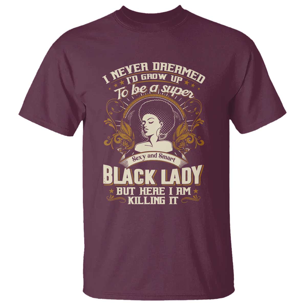 Black Women Pride T Shirt I Never Dreamed I'd Grow Up To Be A Super Sexy And Smart Black Lady