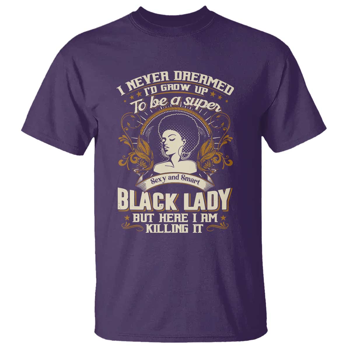 Black Women Pride T Shirt I Never Dreamed I'd Grow Up To Be A Super Sexy And Smart Black Lady