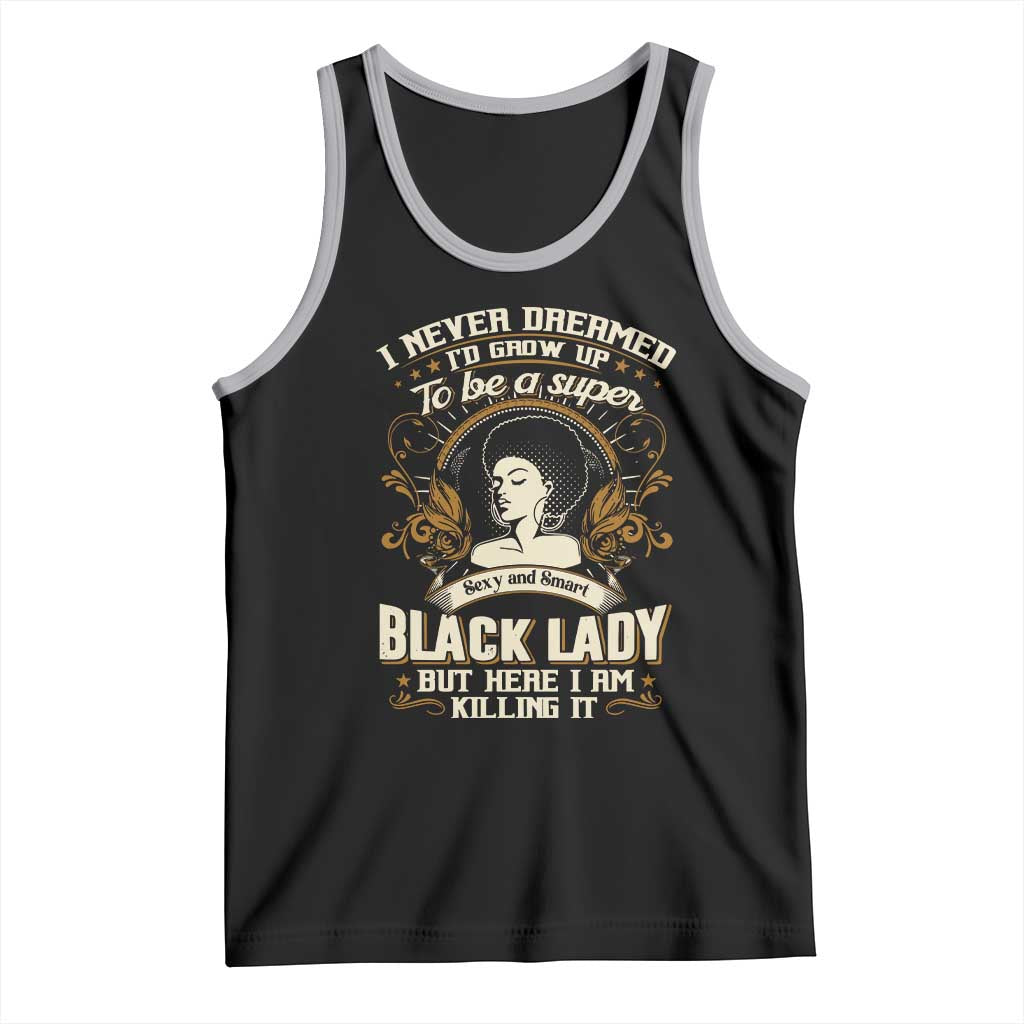 Black Women Pride Tank Top I Never Dreamed I'd Grow Up To Be A Super Sexy And Smart Black Lady