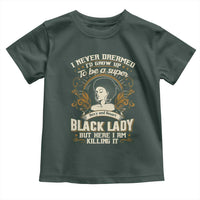 Black Women Pride Toddler T Shirt I Never Dreamed I'd Grow Up To Be A Super Sexy And Smart Black Lady