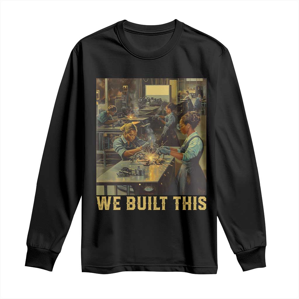 Black Women Power Long Sleeve Shirt We Built This Black Women In History Female Empowerment