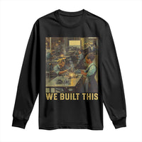 Black Women Power Long Sleeve Shirt We Built This Black Women In History Female Empowerment