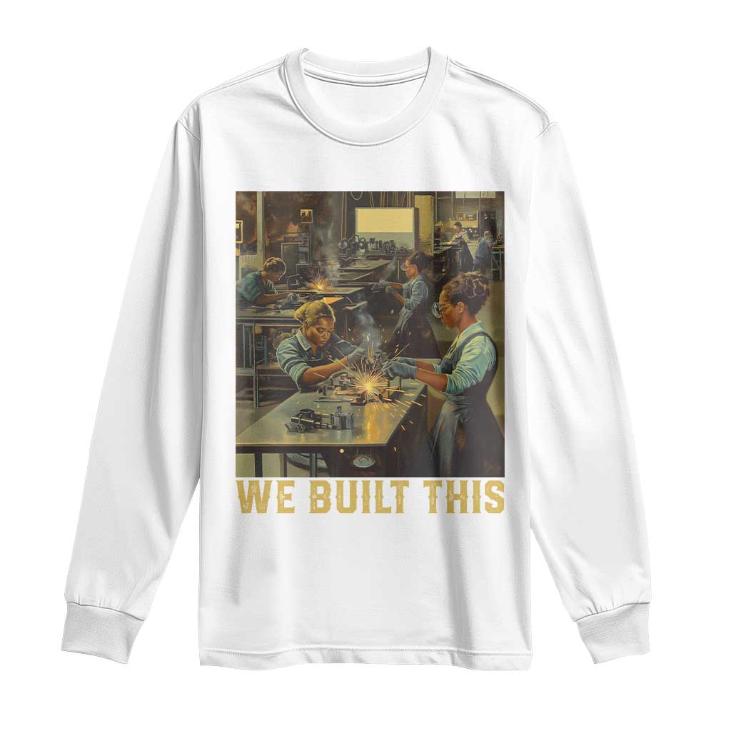 Black Women Power Long Sleeve Shirt We Built This Black Women In History Female Empowerment