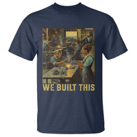 Black Women Power T Shirt We Built This Black Women In History Female Empowerment