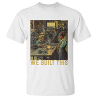 Black Women Power T Shirt We Built This Black Women In History Female Empowerment