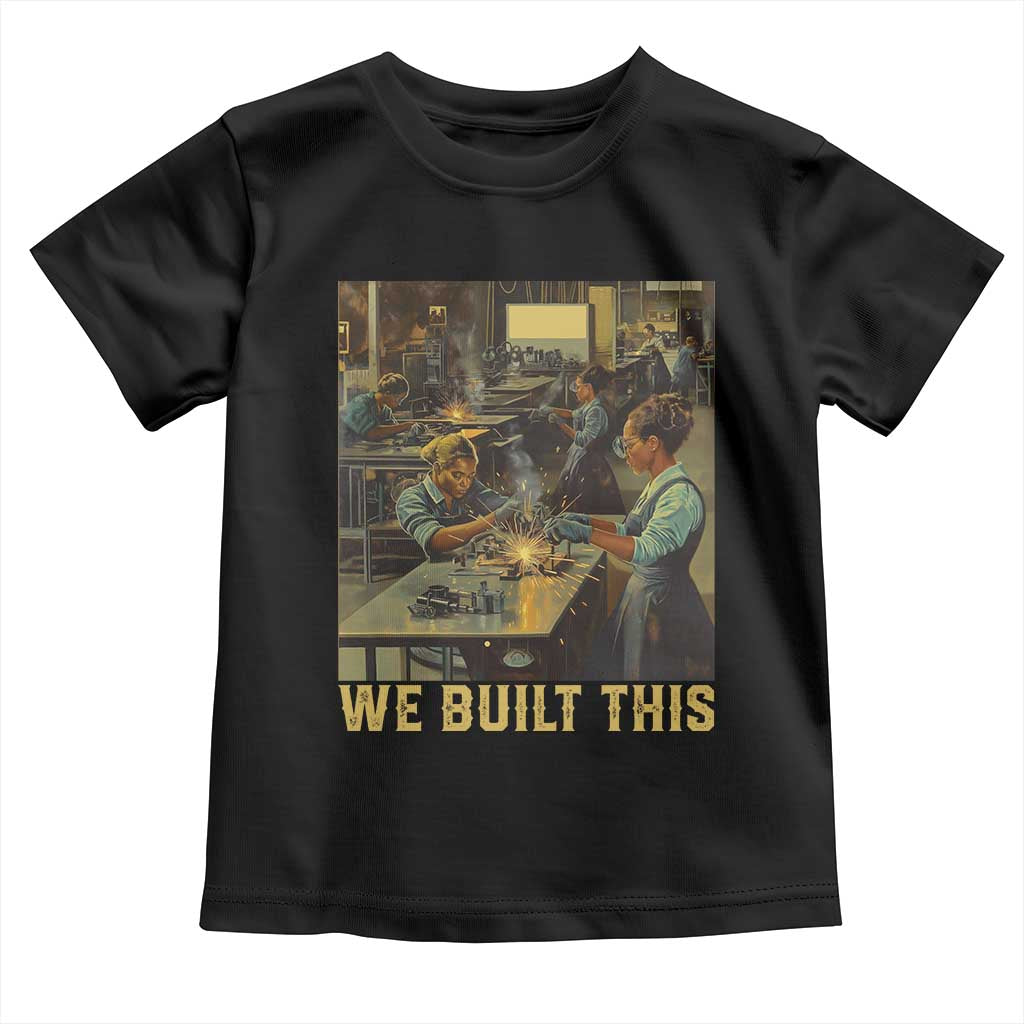 Black Women Power Toddler T Shirt We Built This Black Women In History Female Empowerment