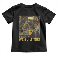 Black Women Power Toddler T Shirt We Built This Black Women In History Female Empowerment